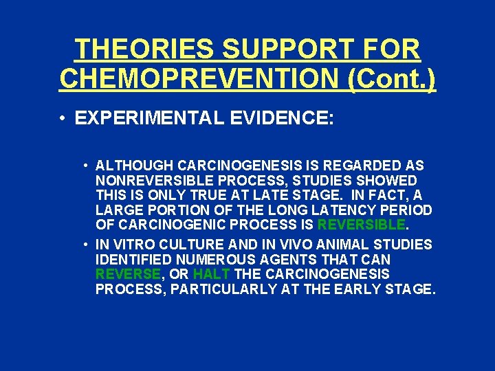 THEORIES SUPPORT FOR CHEMOPREVENTION (Cont. ) • EXPERIMENTAL EVIDENCE: • ALTHOUGH CARCINOGENESIS IS REGARDED