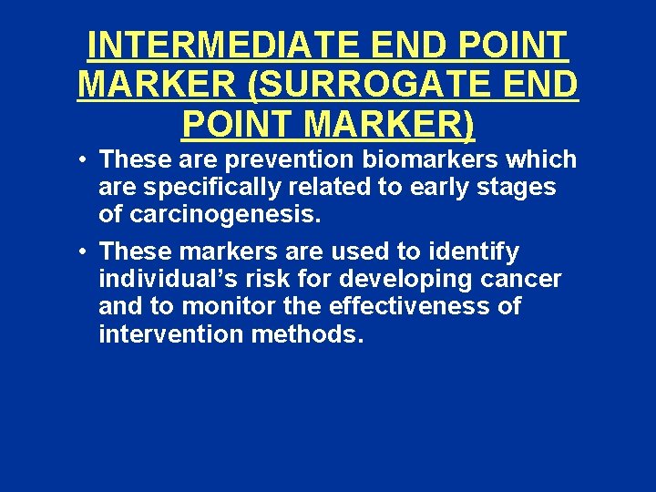 INTERMEDIATE END POINT MARKER (SURROGATE END POINT MARKER) • These are prevention biomarkers which