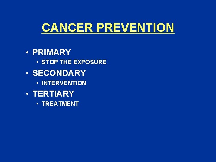 CANCER PREVENTION • PRIMARY • STOP THE EXPOSURE • SECONDARY • INTERVENTION • TERTIARY