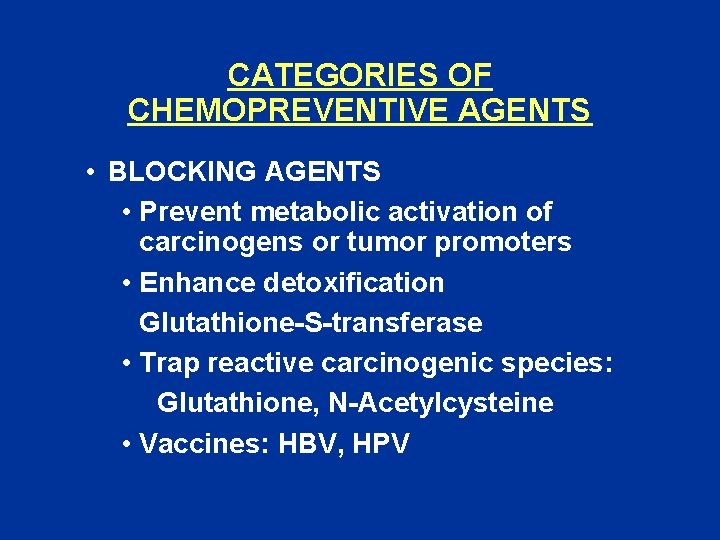 CATEGORIES OF CHEMOPREVENTIVE AGENTS • BLOCKING AGENTS • Prevent metabolic activation of carcinogens or