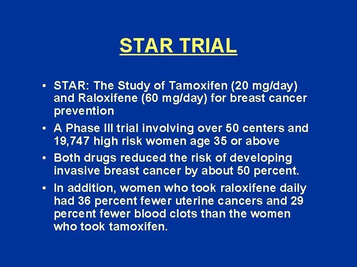 STAR TRIAL • STAR: The Study of Tamoxifen (20 mg/day) and Raloxifene (60 mg/day)