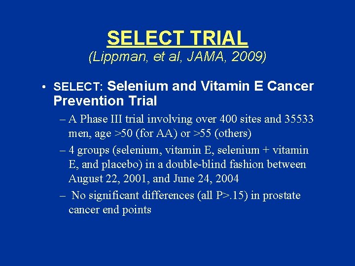 SELECT TRIAL (Lippman, et al, JAMA, 2009) • SELECT: Selenium and Vitamin E Cancer