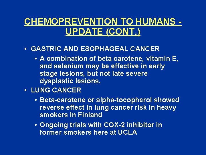 CHEMOPREVENTION TO HUMANS UPDATE (CONT. ) • GASTRIC AND ESOPHAGEAL CANCER • A combination