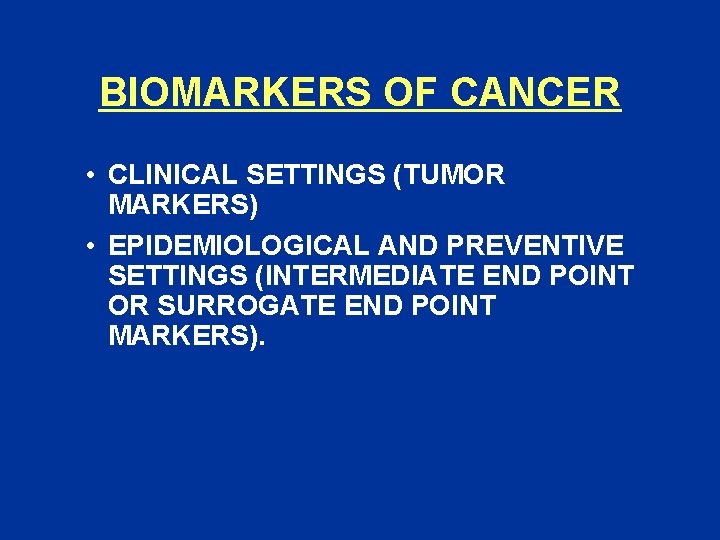 BIOMARKERS OF CANCER • CLINICAL SETTINGS (TUMOR MARKERS) • EPIDEMIOLOGICAL AND PREVENTIVE SETTINGS (INTERMEDIATE