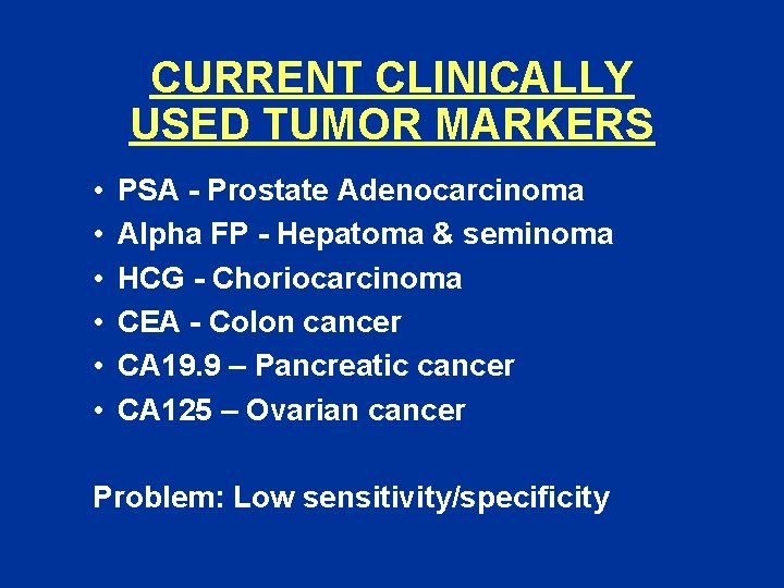 CURRENT CLINICALLY USED TUMOR MARKERS • • • PSA - Prostate Adenocarcinoma Alpha FP