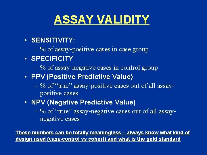 ASSAY VALIDITY • SENSITIVITY: – % of assay-positive cases in case group • SPECIFICITY