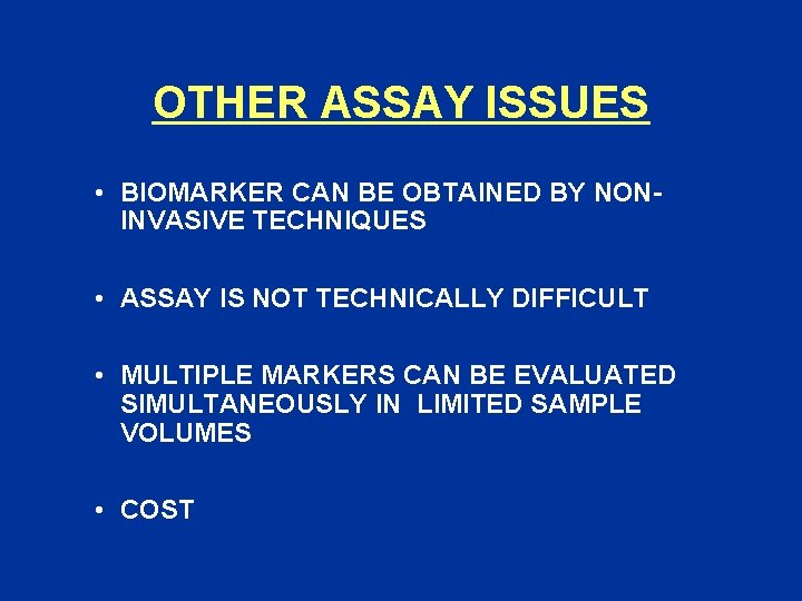OTHER ASSAY ISSUES • BIOMARKER CAN BE OBTAINED BY NONINVASIVE TECHNIQUES • ASSAY IS