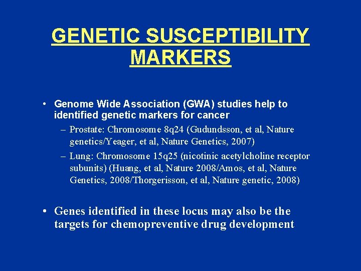 GENETIC SUSCEPTIBILITY MARKERS • Genome Wide Association (GWA) studies help to identified genetic markers