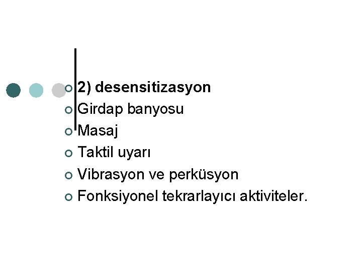 2) desensitizasyon ¢ Girdap banyosu ¢ Masaj ¢ Taktil uyarı ¢ Vibrasyon ve perküsyon