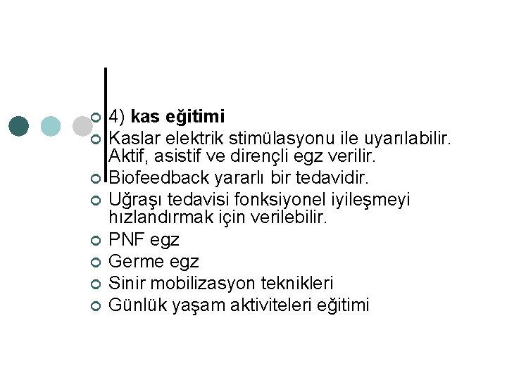 ¢ ¢ ¢ ¢ 4) kas eğitimi Kaslar elektrik stimülasyonu ile uyarılabilir. Aktif, asistif