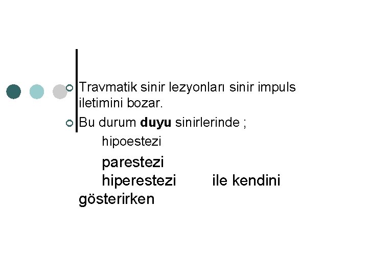 ¢ ¢ Travmatik sinir lezyonları sinir impuls iletimini bozar. Bu durum duyu sinirlerinde ;