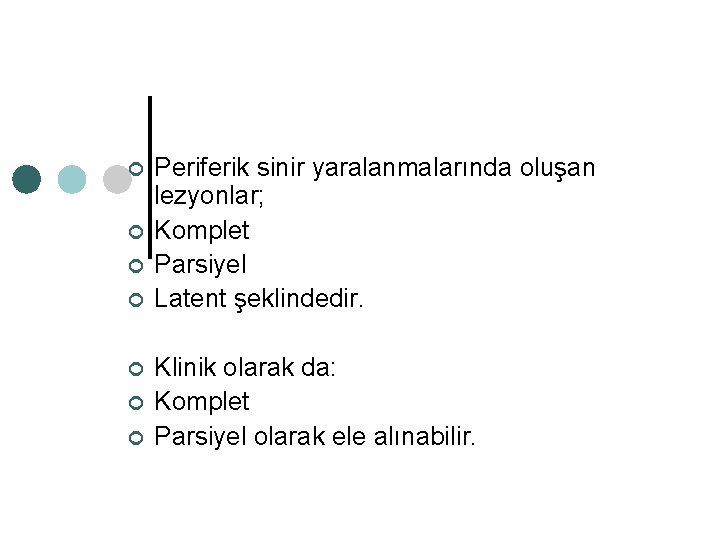 ¢ ¢ ¢ ¢ Periferik sinir yaralanmalarında oluşan lezyonlar; Komplet Parsiyel Latent şeklindedir. Klinik