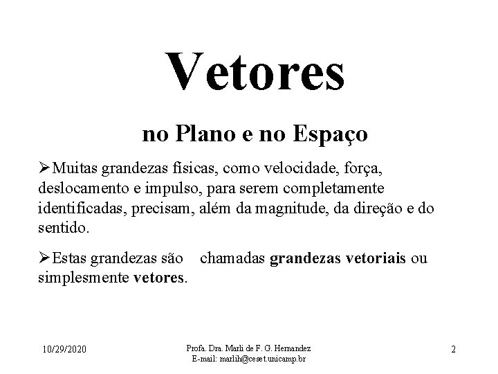 Vetores no Plano e no Espaço ØMuitas grandezas físicas, como velocidade, força, deslocamento e