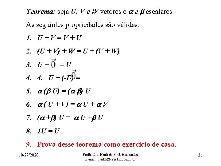 Teorema: seja U, V e W vetores e e escalares As seguintes propriedades são