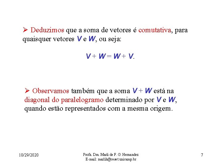 Ø Deduzimos que a soma de vetores é comutativa, para quaisquer vetores V e
