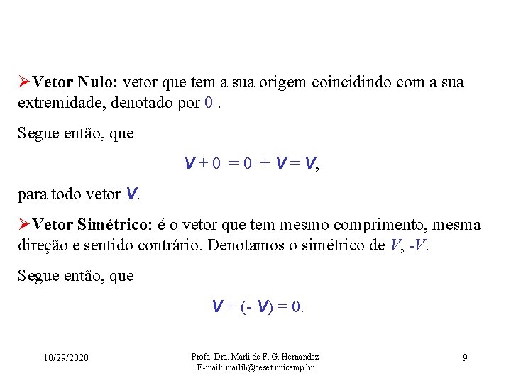 ØVetor Nulo: vetor que tem a sua origem coincidindo com a sua extremidade, denotado