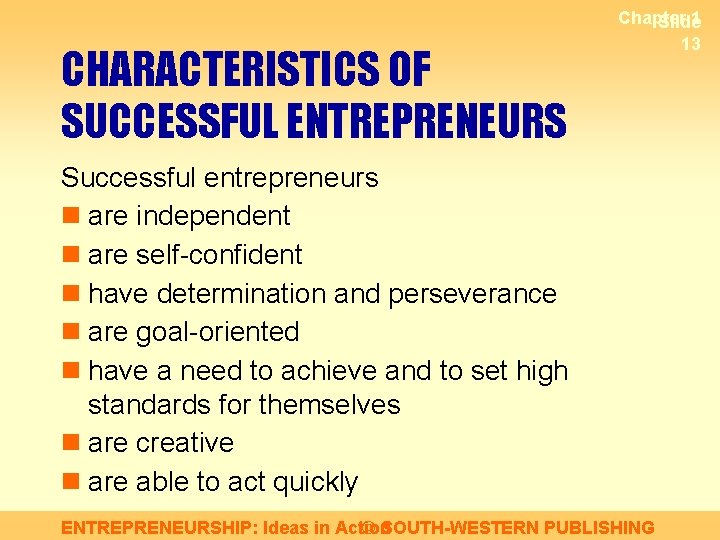 CHARACTERISTICS OF SUCCESSFUL ENTREPRENEURS Chapter 1 Slide 13 Successful entrepreneurs n are independent n