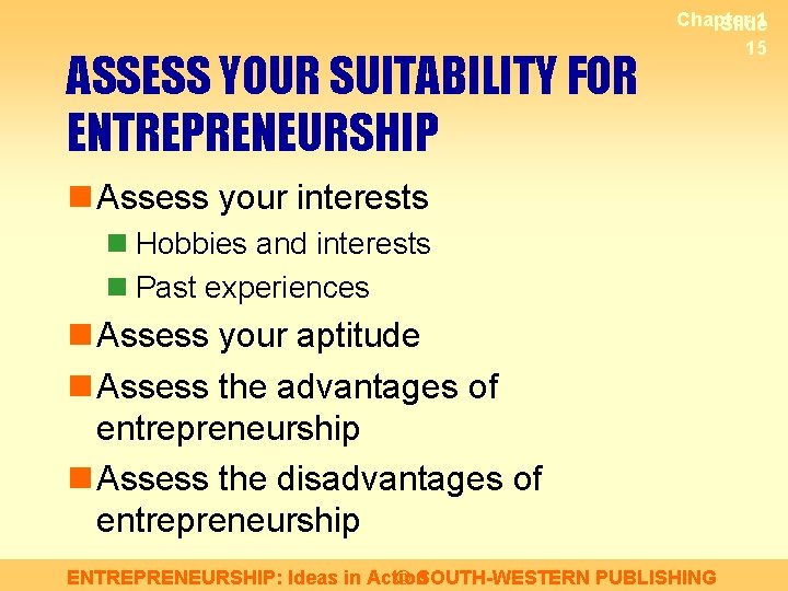 ASSESS YOUR SUITABILITY FOR ENTREPRENEURSHIP Chapter 1 Slide 15 n Assess your interests n