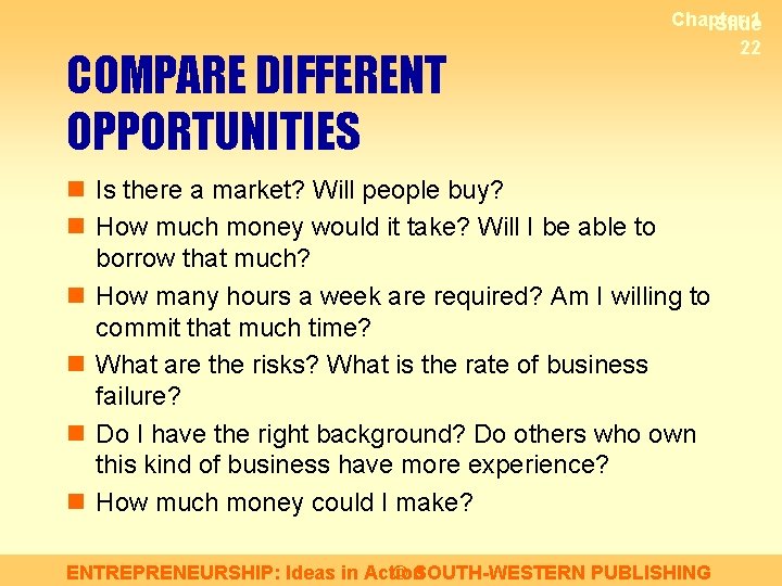 COMPARE DIFFERENT OPPORTUNITIES Chapter 1 Slide 22 n Is there a market? Will people