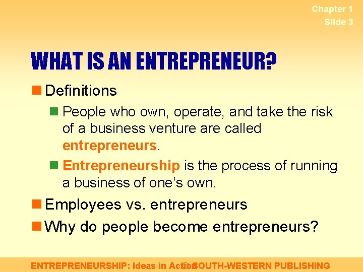 Chapter 1 Slide 3 WHAT IS AN ENTREPRENEUR? n Definitions n People who own,