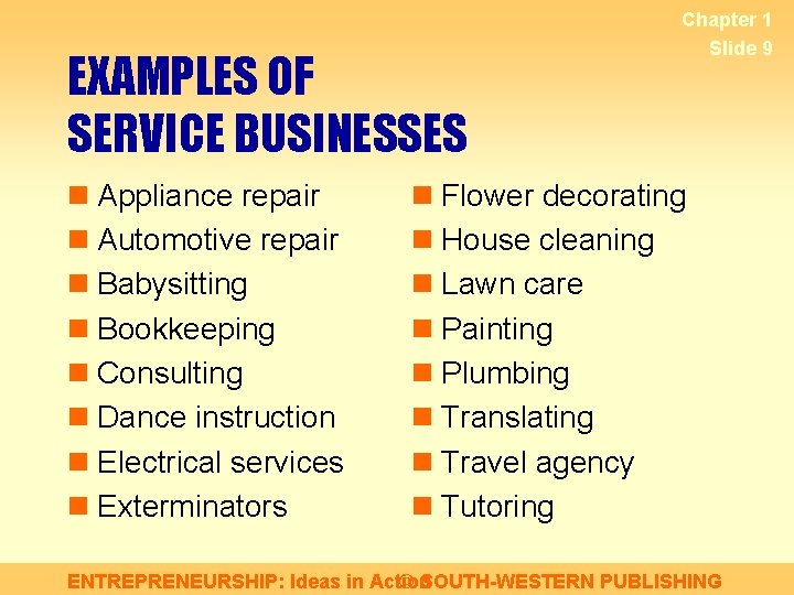 EXAMPLES OF SERVICE BUSINESSES n Appliance repair n Automotive repair n Babysitting n Bookkeeping