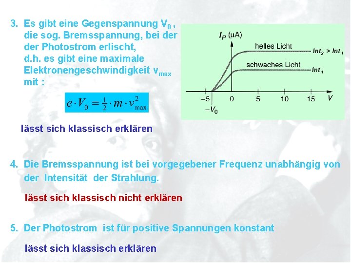 3. Es gibt eine Gegenspannung V 0 , die sog. Bremsspannung, bei der Photostrom