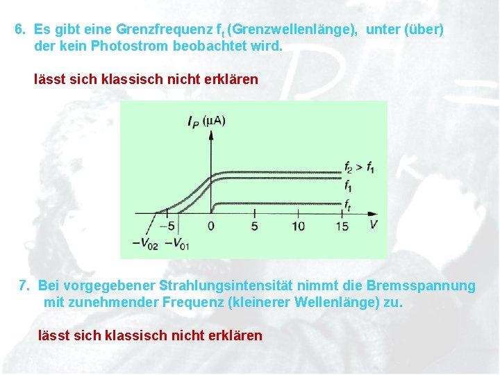 6. Es gibt eine Grenzfrequenz ft (Grenzwellenlänge), unter (über) der kein Photostrom beobachtet wird.