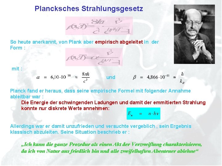 Plancksches Strahlungsgesetz So heute anerkannt, von Plank aber empirisch abgeleitet in der Form :