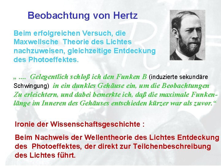 Beobachtung von Hertz Beim erfolgreichen Versuch, die Maxwellsche Theorie des Lichtes nachzuweisen, gleichzeitige Entdeckung