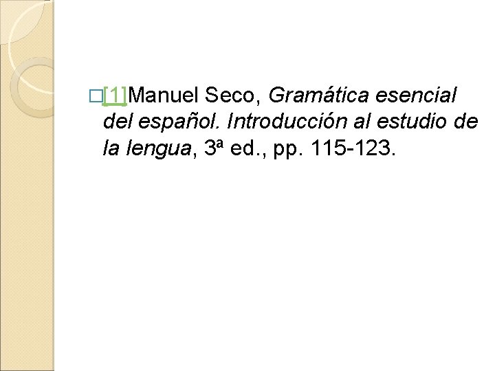 �[1]Manuel Seco, Gramática esencial del español. Introducción al estudio de la lengua, 3ª ed.