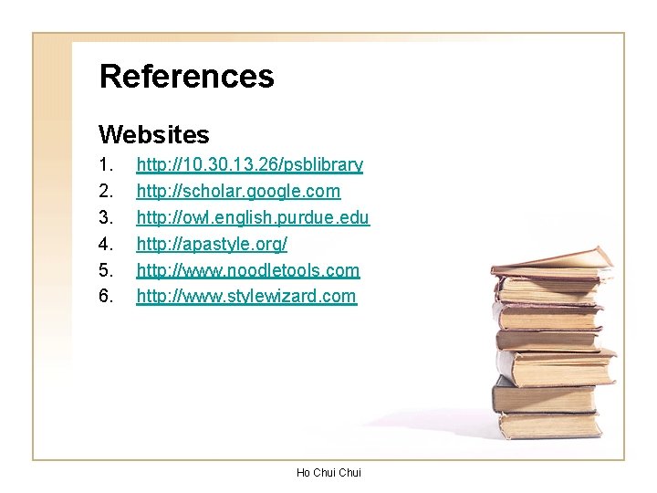 References Websites 1. 2. 3. 4. 5. 6. http: //10. 30. 13. 26/psblibrary http: