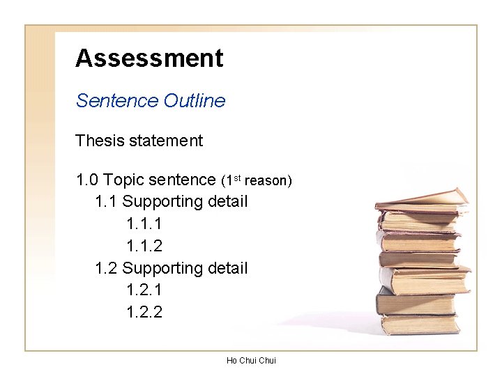 Assessment Sentence Outline Thesis statement 1. 0 Topic sentence (1 st reason) 1. 1