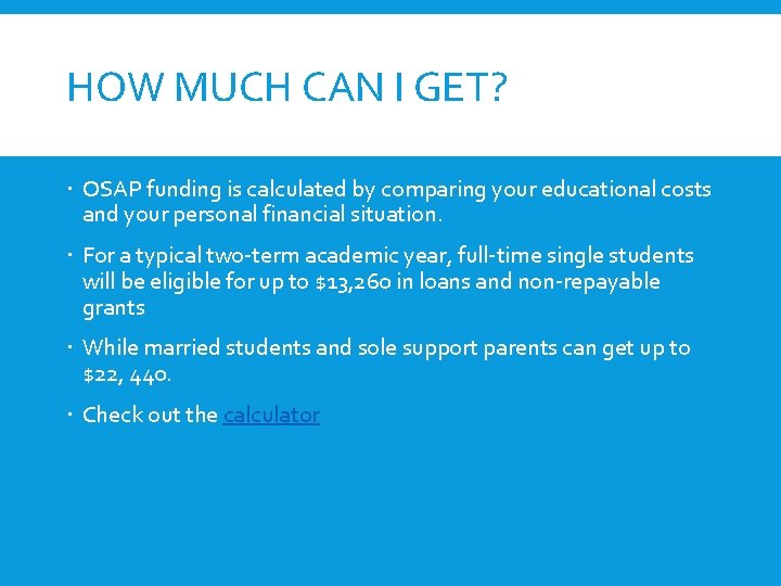 HOW MUCH CAN I GET? OSAP funding is calculated by comparing your educational costs