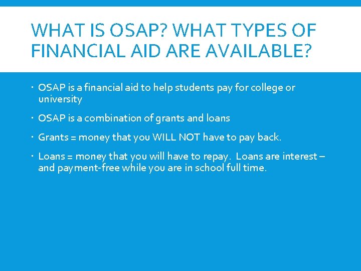 WHAT IS OSAP? WHAT TYPES OF FINANCIAL AID ARE AVAILABLE? OSAP is a financial