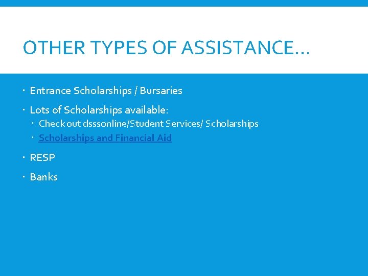 OTHER TYPES OF ASSISTANCE… Entrance Scholarships / Bursaries Lots of Scholarships available: Check out