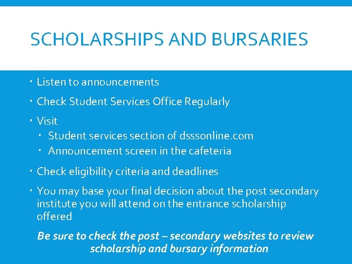 SCHOLARSHIPS AND BURSARIES Listen to announcements Check Student Services Office Regularly Visit Student services