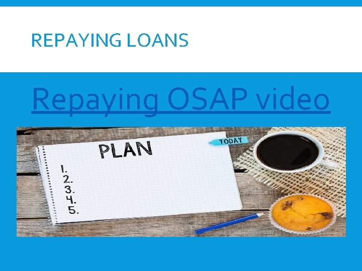 REPAYING LOANS Repaying OSAP video 