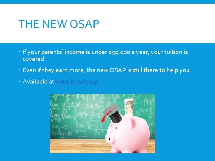 THE NEW OSAP If your parents’ income is under $50, 000 a year, your