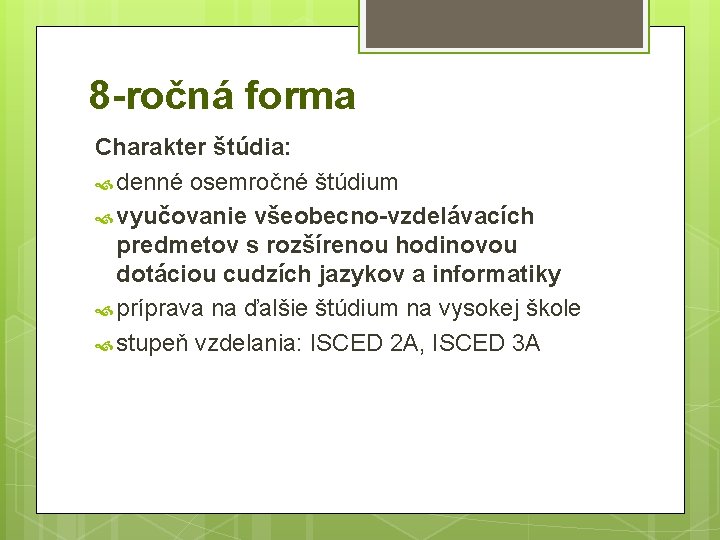 8 -ročná forma Charakter štúdia: denné osemročné štúdium vyučovanie všeobecno-vzdelávacích predmetov s rozšírenou hodinovou