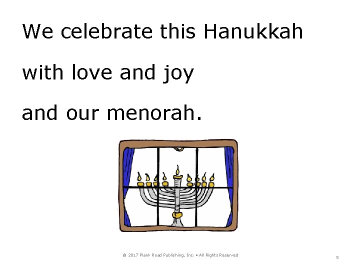 We celebrate this Hanukkah with love and joy and our menorah. © 2017 Plank