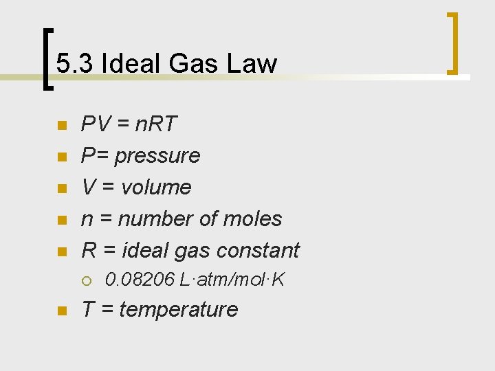 5. 3 Ideal Gas Law n n n PV = n. RT P= pressure