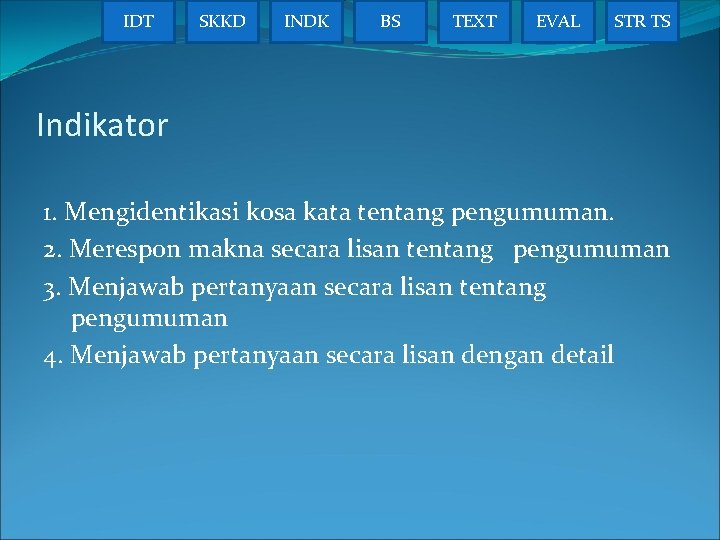 IDT SKKD INDK BS TEXT EVAL STR TS Indikator 1. Mengidentikasi kosa kata tentang