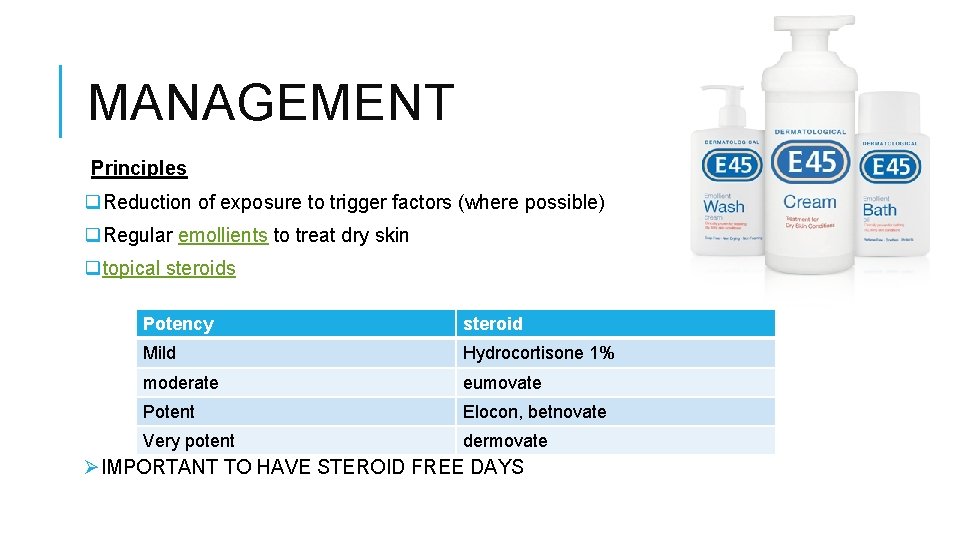 MANAGEMENT Principles q. Reduction of exposure to trigger factors (where possible) q. Regular emollients
