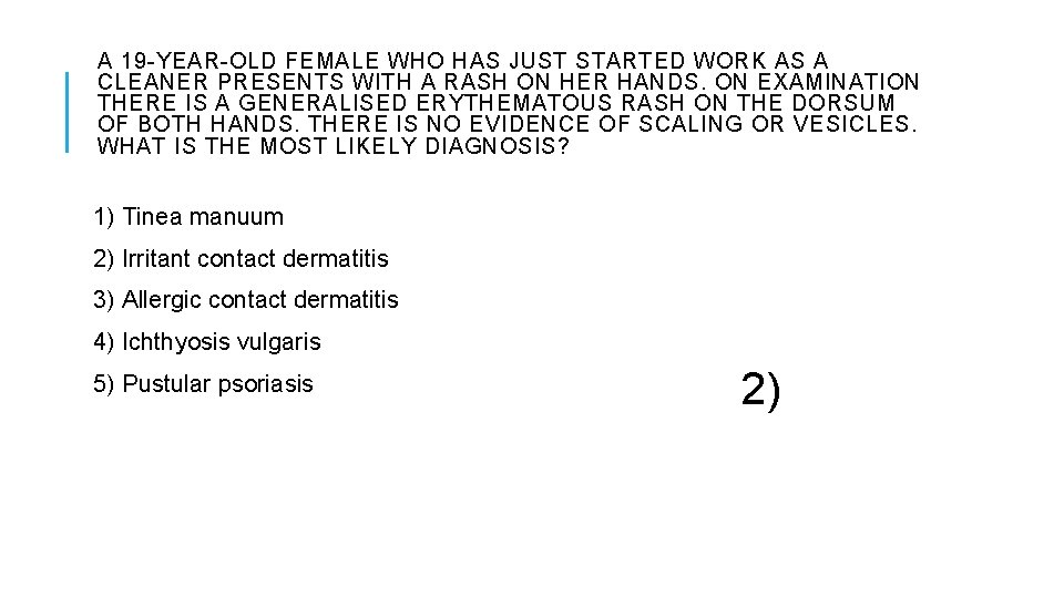 A 19 -YEAR-OLD FEMALE WHO HAS JUST STARTED WORK AS A CLEANER PRESENTS WITH