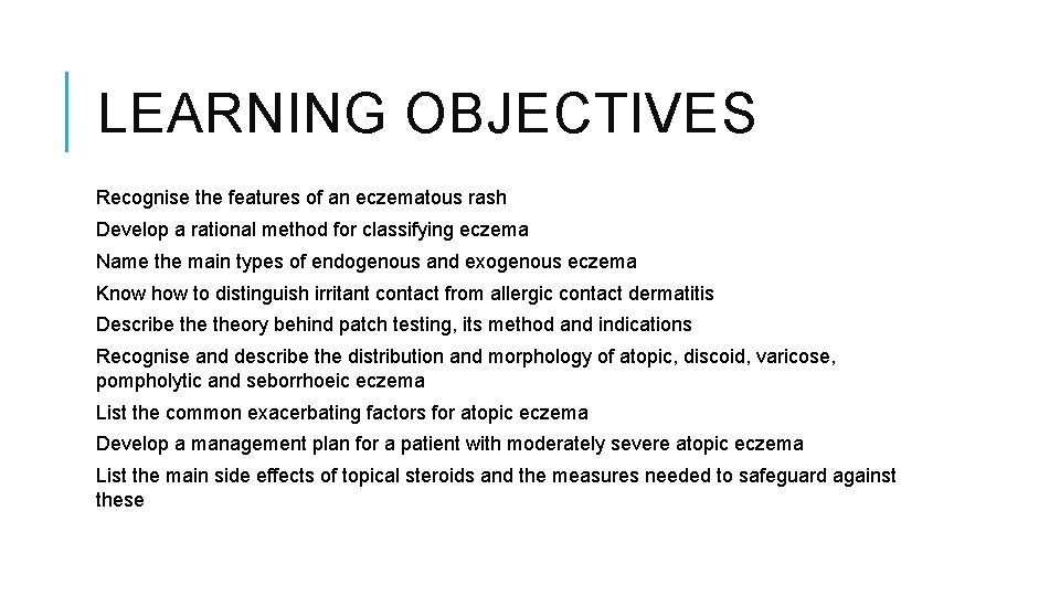LEARNING OBJECTIVES Recognise the features of an eczematous rash Develop a rational method for