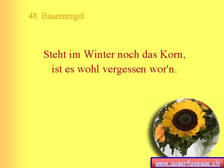 48. Bauernregel Steht im Winter noch das Korn, ist es wohl vergessen wor'n. www. 48. Bauernregel Steht im Winter noch das Korn, ist es wohl vergessen wor'n. www.