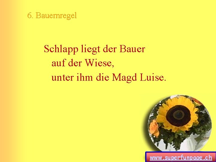 6. Bauernregel Schlapp liegt der Bauer auf der Wiese, unter ihm die Magd Luise. 6. Bauernregel Schlapp liegt der Bauer auf der Wiese, unter ihm die Magd Luise.
