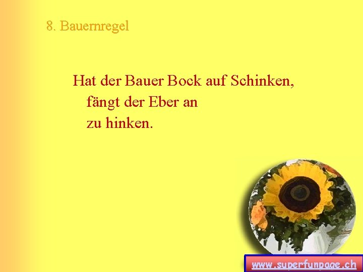 8. Bauernregel Hat der Bauer Bock auf Schinken, fängt der Eber an zu hinken. 8. Bauernregel Hat der Bauer Bock auf Schinken, fängt der Eber an zu hinken.