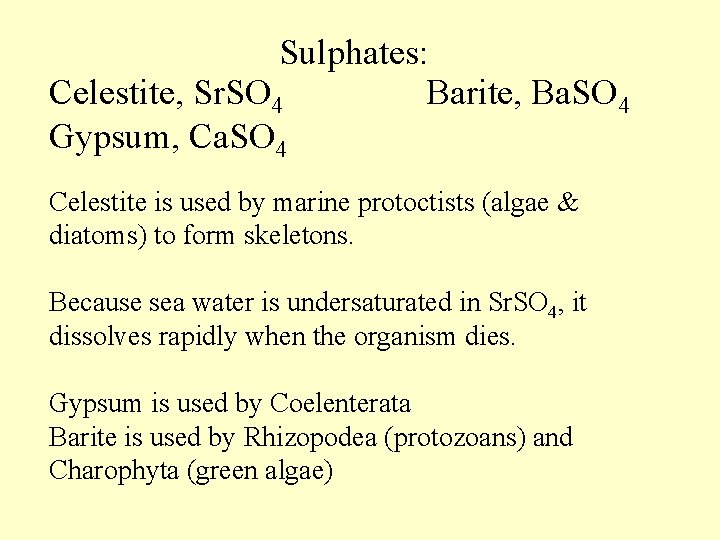 Sulphates: Celestite, Sr. SO 4 Barite, Ba. SO 4 Gypsum, Ca. SO 4 Celestite