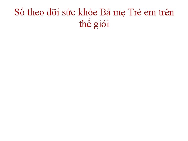 Sổ theo dõi sức khỏe Bà mẹ Trẻ em trên thế giới 